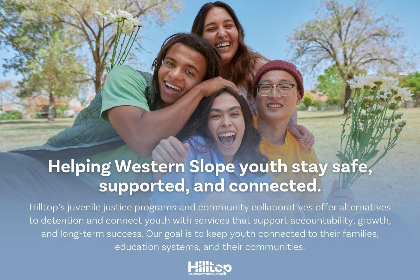 Hilltop's juvenile justice programs and community collaboratives help western slope youth stay safe, supported, and connected to their communities.